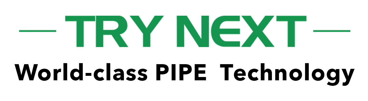 TRY NEXT  World-class PIPE  Technology
